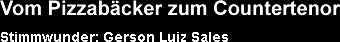 Vom Pizzabäcker zum Countertenor